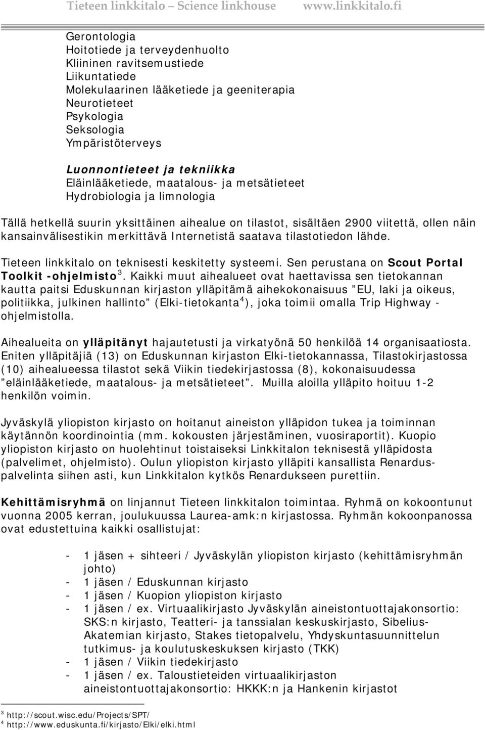 merkittävä Internetistä saatava tilastotiedon lähde. Tieteen linkkitalo on teknisesti keskitetty systeemi. Sen perustana on Scout Portal Toolkit -ohjelmisto 3.