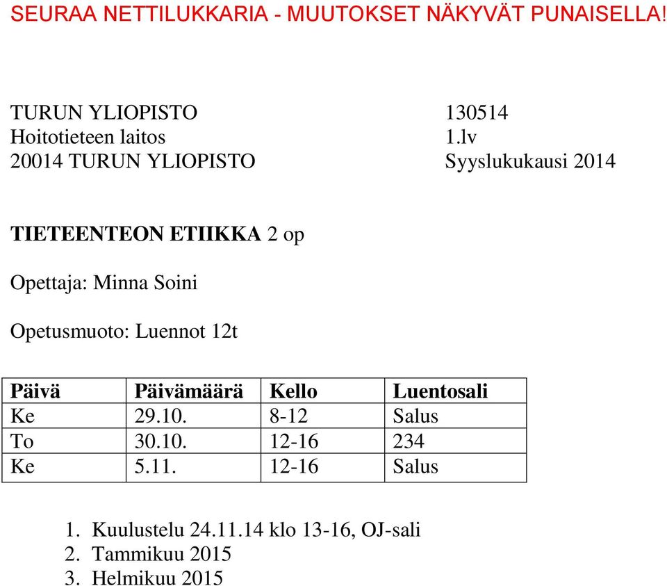 Opetusmuoto: Luennot 12t Ke 29.10. 8-12 Salus To 30.10. 12-16 234 Ke 5.