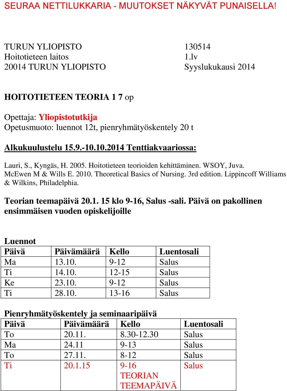 Lippincoff Williams & Wilkins, Philadelphia. Teorian teemapäivä 20.1. 15 klo 9-16, Salus -sali. Päivä on pakollinen ensimmäisen vuoden opiskelijoille Luennot Ma 13.10.