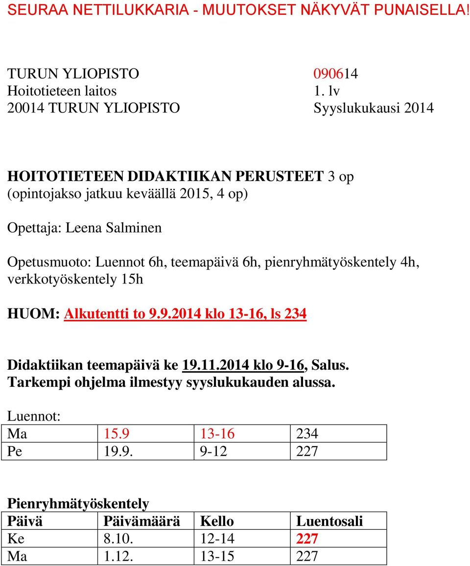 Alkutentti to 9.9.2014 klo 13-16, ls 234 Didaktiikan teemapäivä ke 19.11.2014 klo 9-16, Salus.