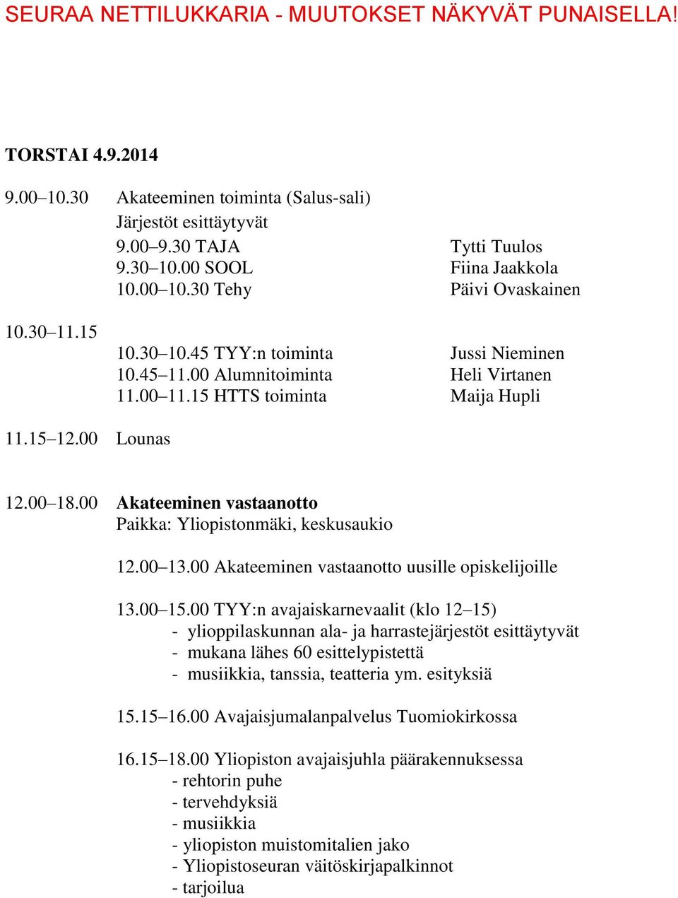 00 Akateeminen vastaanotto uusille opiskelijoille 13.00 15.