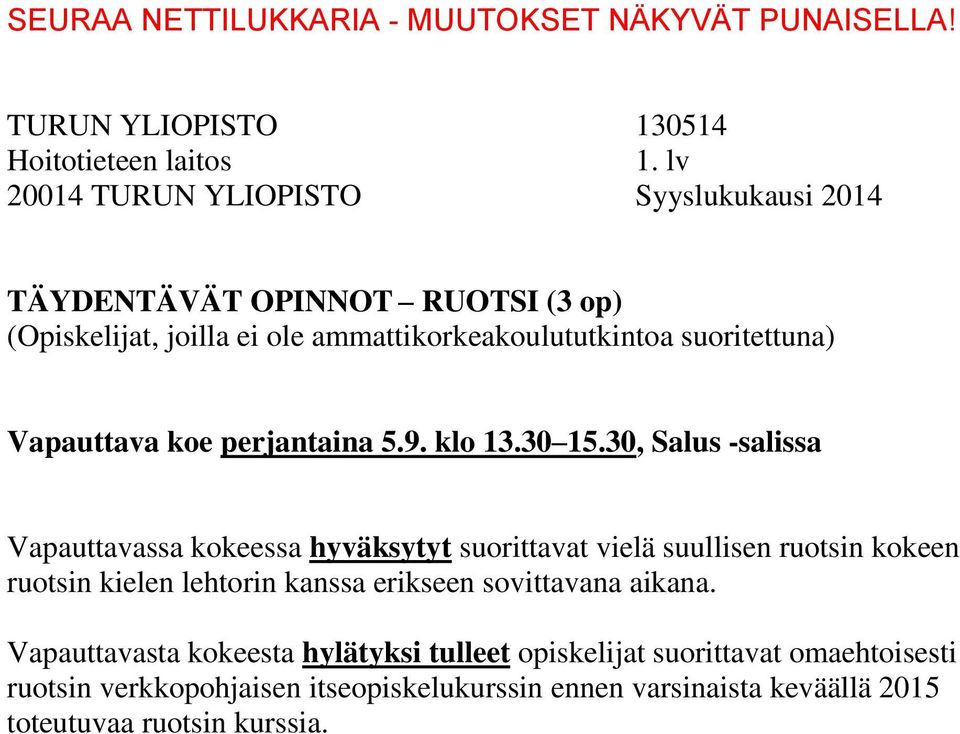 30, Salus -salissa Vapauttavassa kokeessa hyväksytyt suorittavat vielä suullisen ruotsin kokeen ruotsin kielen lehtorin kanssa