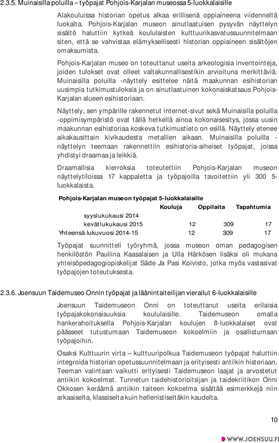 omaksumista. Pohjois-Karjalan museo on toteuttanut useita arkeologisia inventointeja, joiden tulokset ovat olleet valtakunnallisestikin arvioituna merkittäviä.