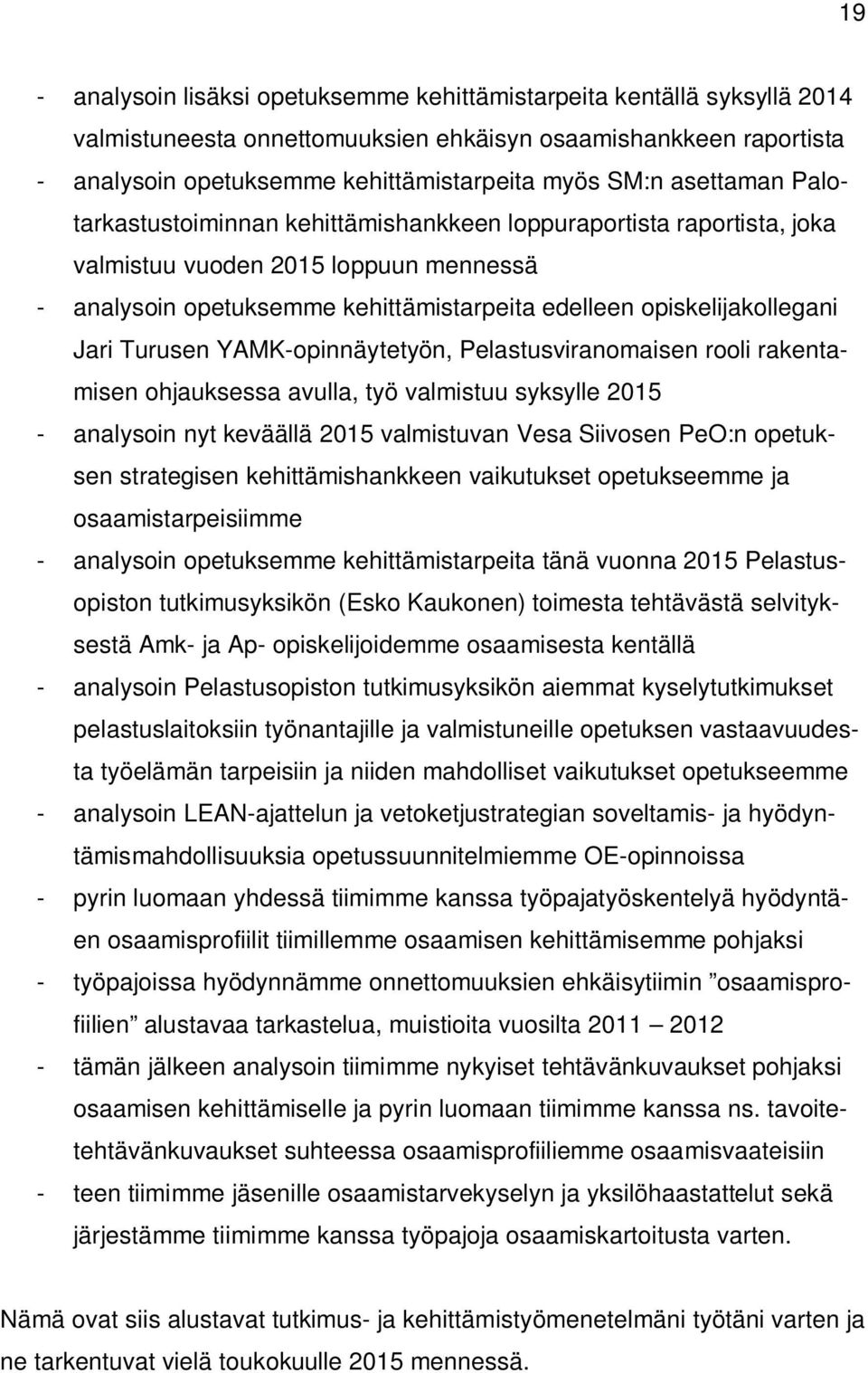 Jari Turusen YAMK-opinnäytetyön, Pelastusviranomaisen rooli rakentamisen ohjauksessa avulla, työ valmistuu syksylle 2015 - analysoin nyt keväällä 2015 valmistuvan Vesa Siivosen PeO:n opetuksen