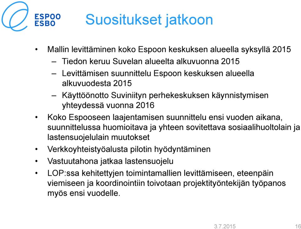 aikana, suunnittelussa huomioitava ja yhteen sovitettava sosiaalihuoltolain ja lastensuojelulain muutokset Verkkoyhteistyöalusta pilotin hyödyntäminen Vastuutahona