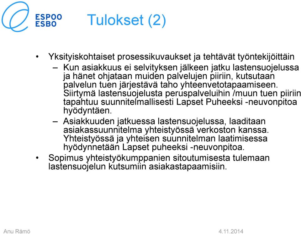 Siirtymä lastensuojelusta peruspalveluihin /muun tuen piiriin tapahtuu suunnitelmallisesti Lapset Puheeksi -neuvonpitoa hyödyntäen.