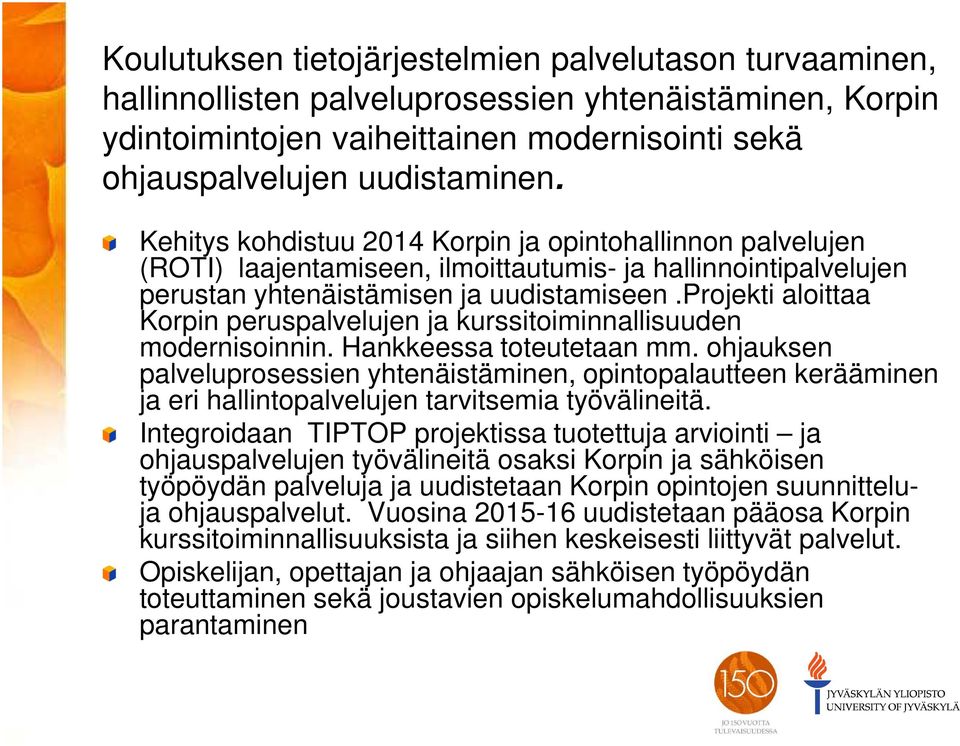 projekti aloittaa Korpin peruspalvelujen ja kurssitoiminnallisuuden modernisoinnin. Hankkeessa toteutetaan mm.