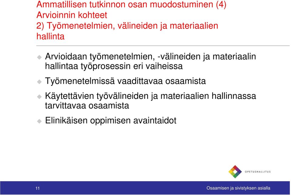 eri vaiheissa Työmenetelmissä vaadittavaa osaamista Käytettävien työvälineiden ja materiaalien