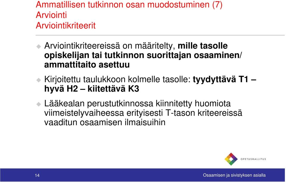 taulukkoon kolmelle tasolle: tyydyttävä y T1 hyvä H2 kiitettävä K3 Lääkealan perustutkinnossa kiinnitetty