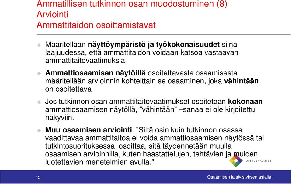 ammattitaitovaatimukset osoitetaan kokonaan ammattiosaamisen näytöllä, vähintään sanaa ei ole kirjoitettu näkyviin. Muu osaamisen arviointi.