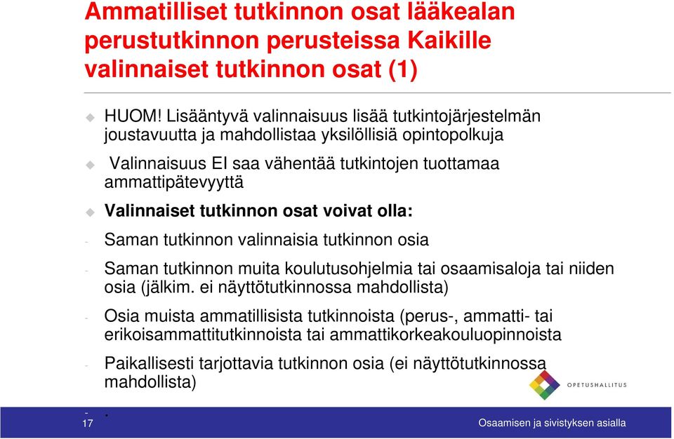 Valinnaiset i tutkinnon tki osat voivat olla: - Saman tutkinnon valinnaisia tutkinnon osia - Saman tutkinnon tki muita koulutusohjelmia l tai osaamisaloja tai niiden osia (jälkim.