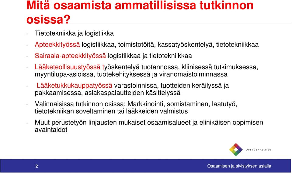 Lääketeollisuustyössä työskentelyä tuotannossa, kliinisessä tutkimuksessa, myyntilupa-asioissa, i i tuotekehityksessä t k ja viranomaistoiminnassa i i i Lääketukkukauppatyössä