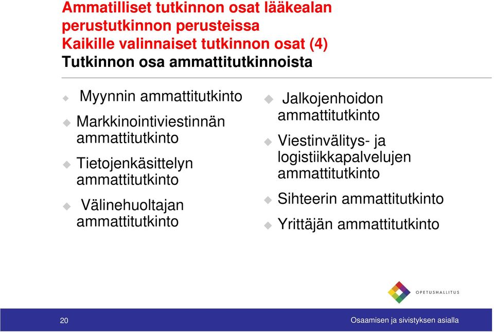 Tietojenkäsittelyn ammattitutkinto Välinehuoltajan ammattitutkinto Jalkojenhoidon ammattitutkinto