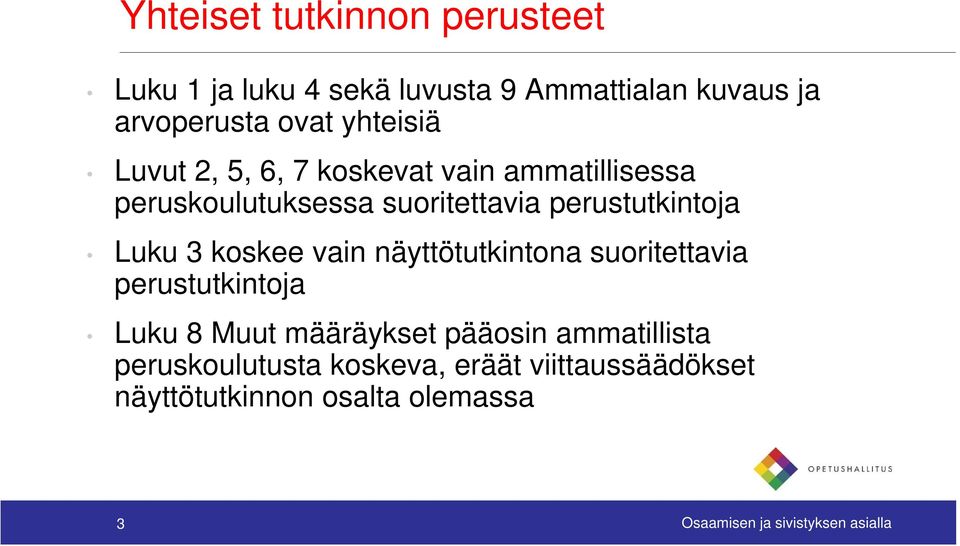 Luku 3 koskee vain näyttötutkintona suoritettavia perustutkintoja Luku 8 Muut määräykset pääosin