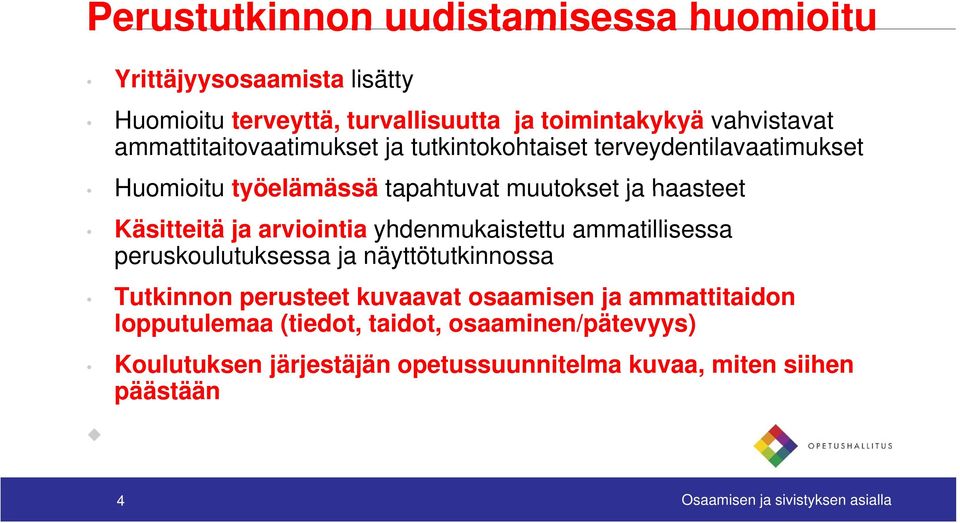 arviointia yhdenmukaistettu ammatillisessa peruskoulutuksessa ja näyttötutkinnossa Tutkinnon perusteet kuvaavat osaamisen ja ammattitaidon