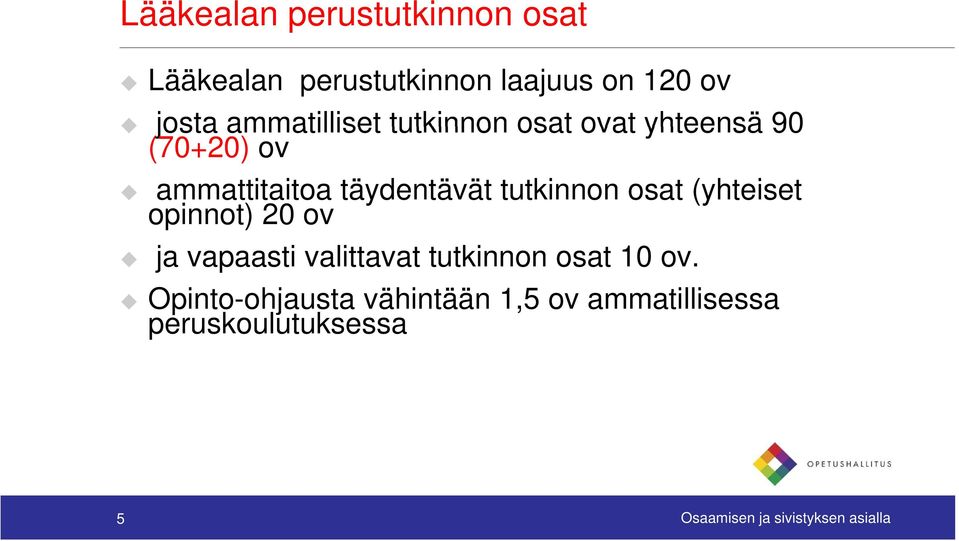 tutkinnon osat (yhteiset opinnot) 20 ov ja vapaasti valittavat tutkinnon osat 10 ov.