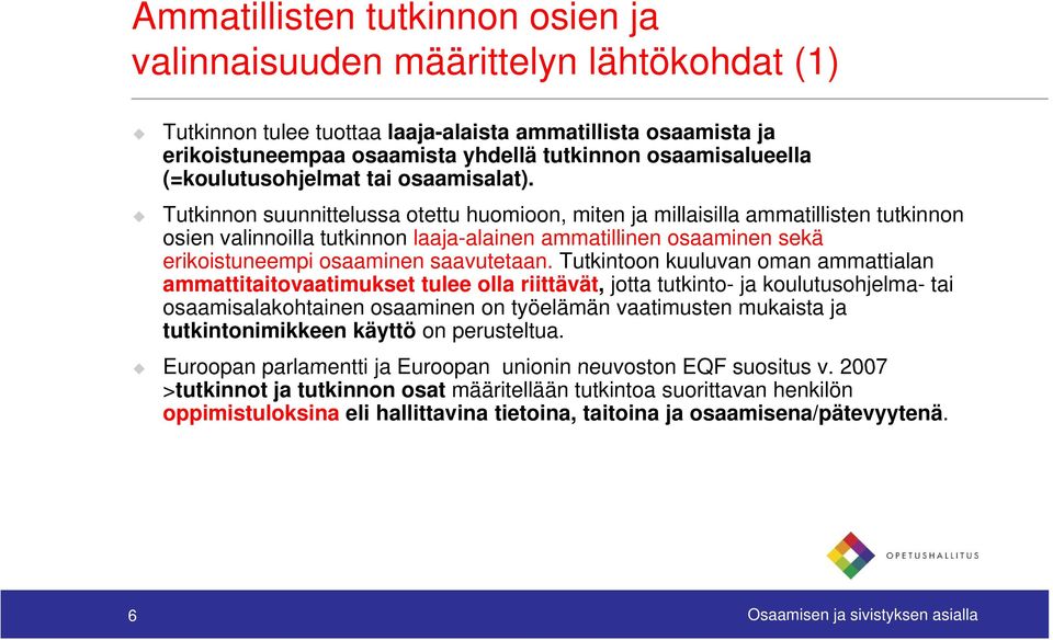 Tutkinnon suunnittelussa otettu huomioon, miten ja millaisilla ammatillisten tutkinnon osien valinnoilla tutkinnon laaja-alainen ammatillinen osaaminen sekä erikoistuneempi osaaminen saavutetaan.