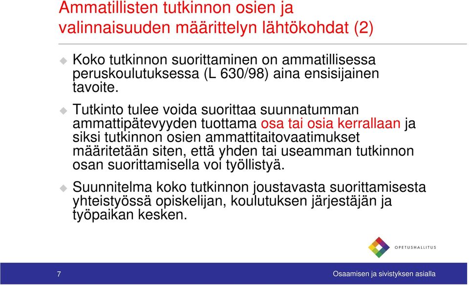 Tutkinto tulee voida suorittaa suunnatumman ammattipätevyyden tuottama osa tai osia kerrallaan ja siksi tutkinnon osien ammattitaitovaatimukset