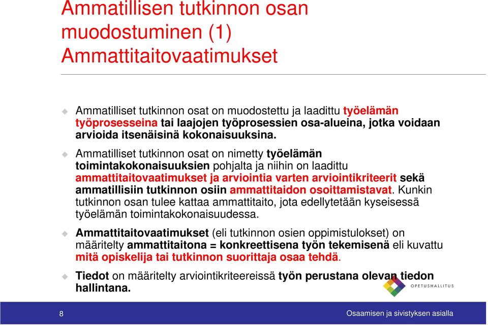 Ammatilliset tutkinnon osat on nimetty työelämän toimintakokonaisuuksien pohjalta ja niihin on laadittu ammattitaitovaatimukset ja arviointia varten arviointikriteerit sekä ammatillisiin tutkinnon