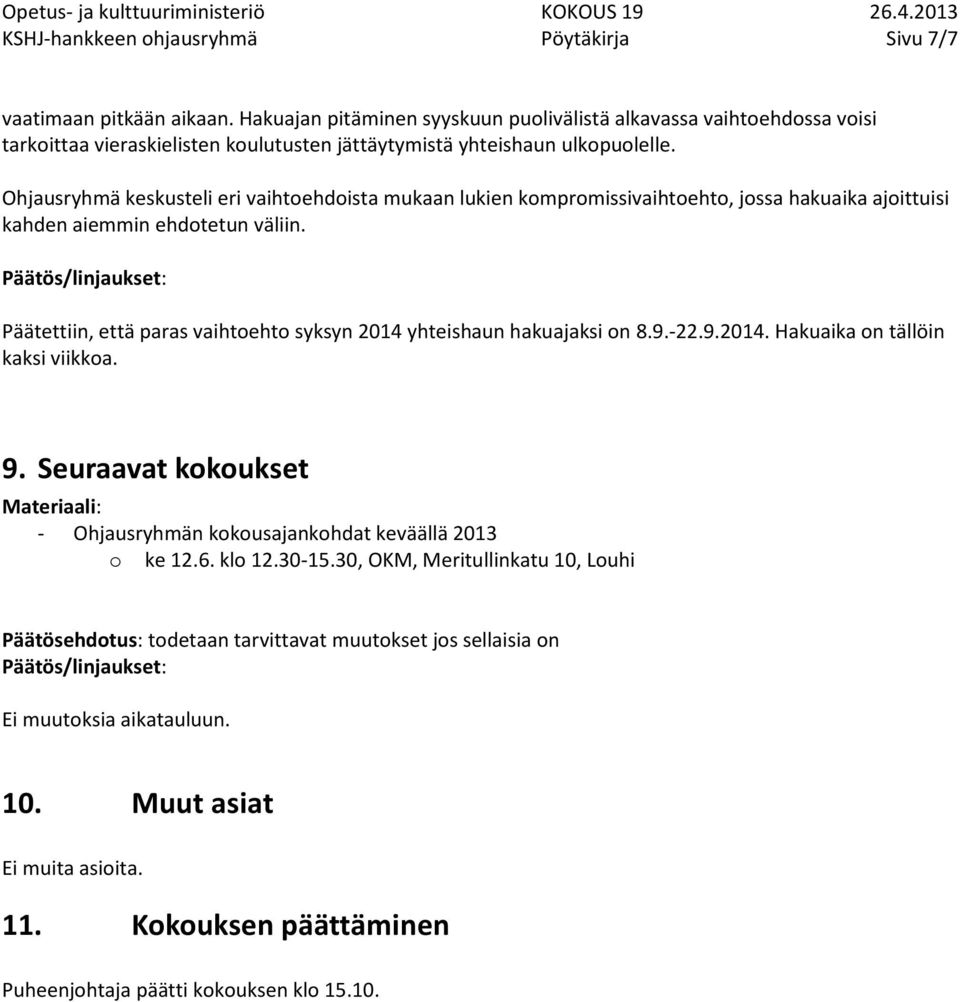 Ohjausryhmä keskusteli eri vaihtoehdoista mukaan lukien kompromissivaihtoehto, jossa hakuaika ajoittuisi kahden aiemmin ehdotetun väliin.