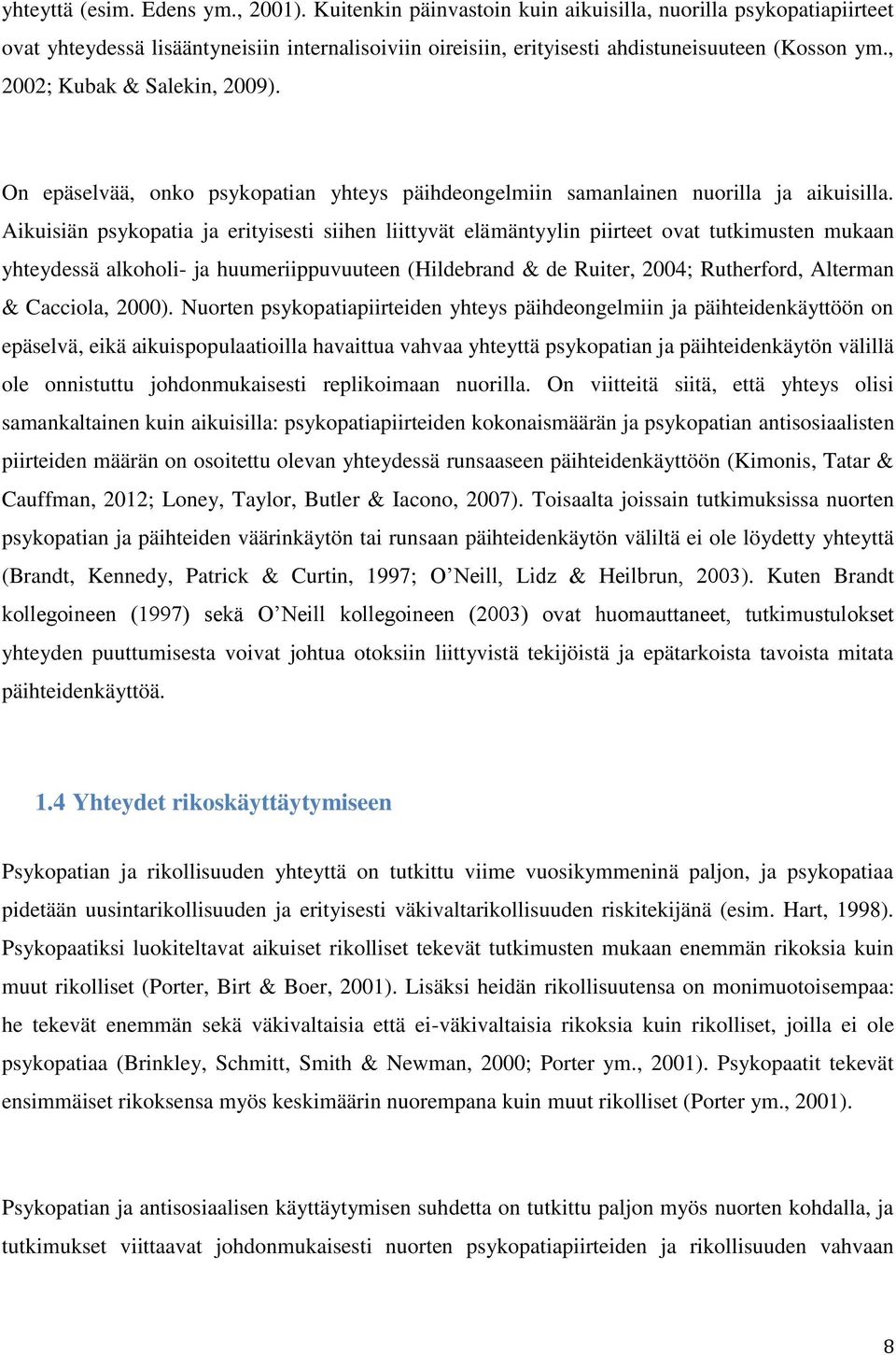 On epäselvää, onko psykopatian yhteys päihdeongelmiin samanlainen nuorilla ja aikuisilla.