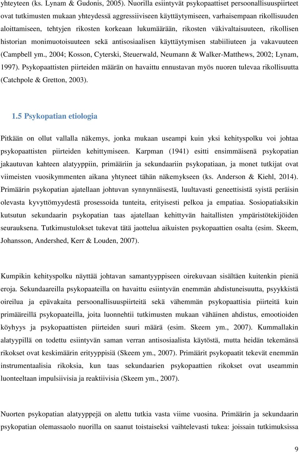 lukumäärään, rikosten väkivaltaisuuteen, rikollisen historian monimuotoisuuteen sekä antisosiaalisen käyttäytymisen stabiiliuteen ja vakavuuteen (Campbell ym.