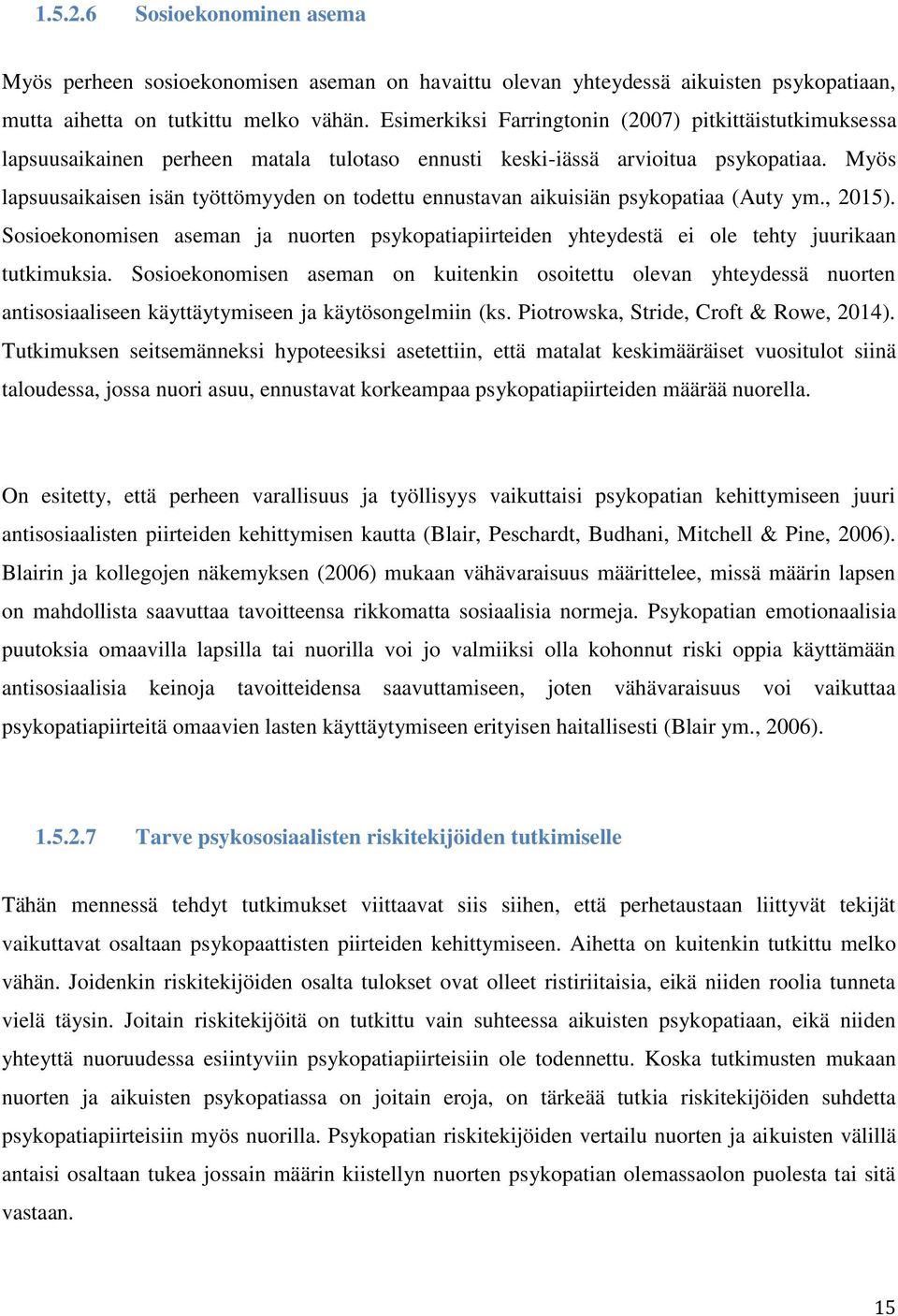 Myös lapsuusaikaisen isän työttömyyden on todettu ennustavan aikuisiän psykopatiaa (Auty ym., 2015).