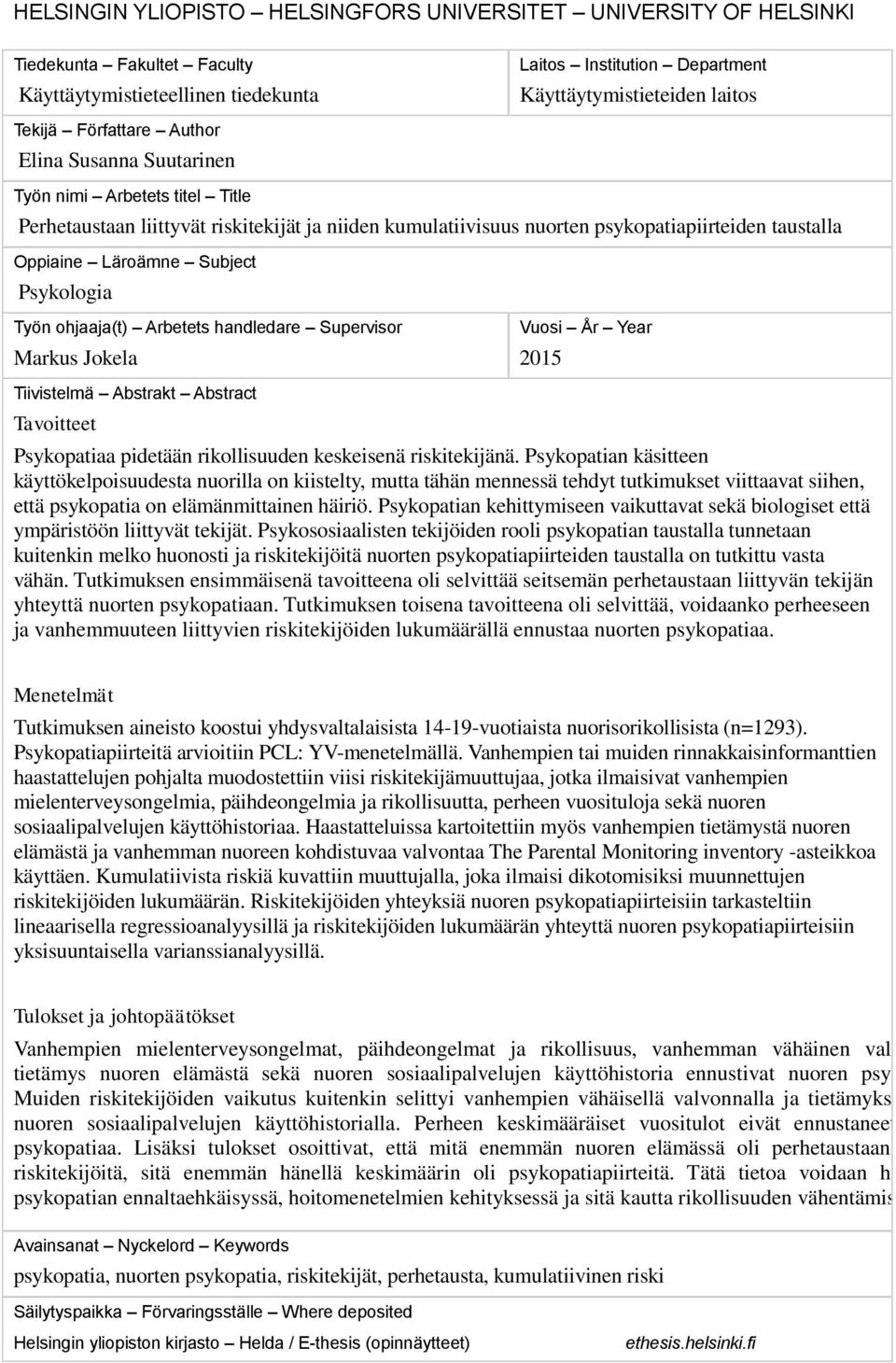 Subject Psykologia Työn ohjaaja(t) Arbetets handledare Supervisor Markus Jokela Vuosi År Year 2015 Tiivistelmä Abstrakt Abstract Tavoitteet Psykopatiaa pidetään rikollisuuden keskeisenä riskitekijänä.