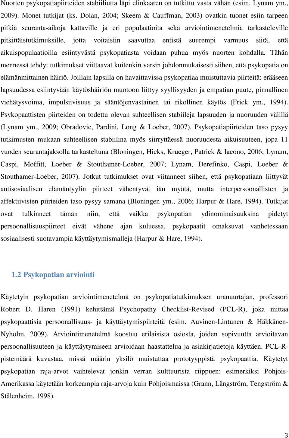 voitaisiin saavuttaa entistä suurempi varmuus siitä, että aikuispopulaatioilla esiintyvästä psykopatiasta voidaan puhua myös nuorten kohdalla.