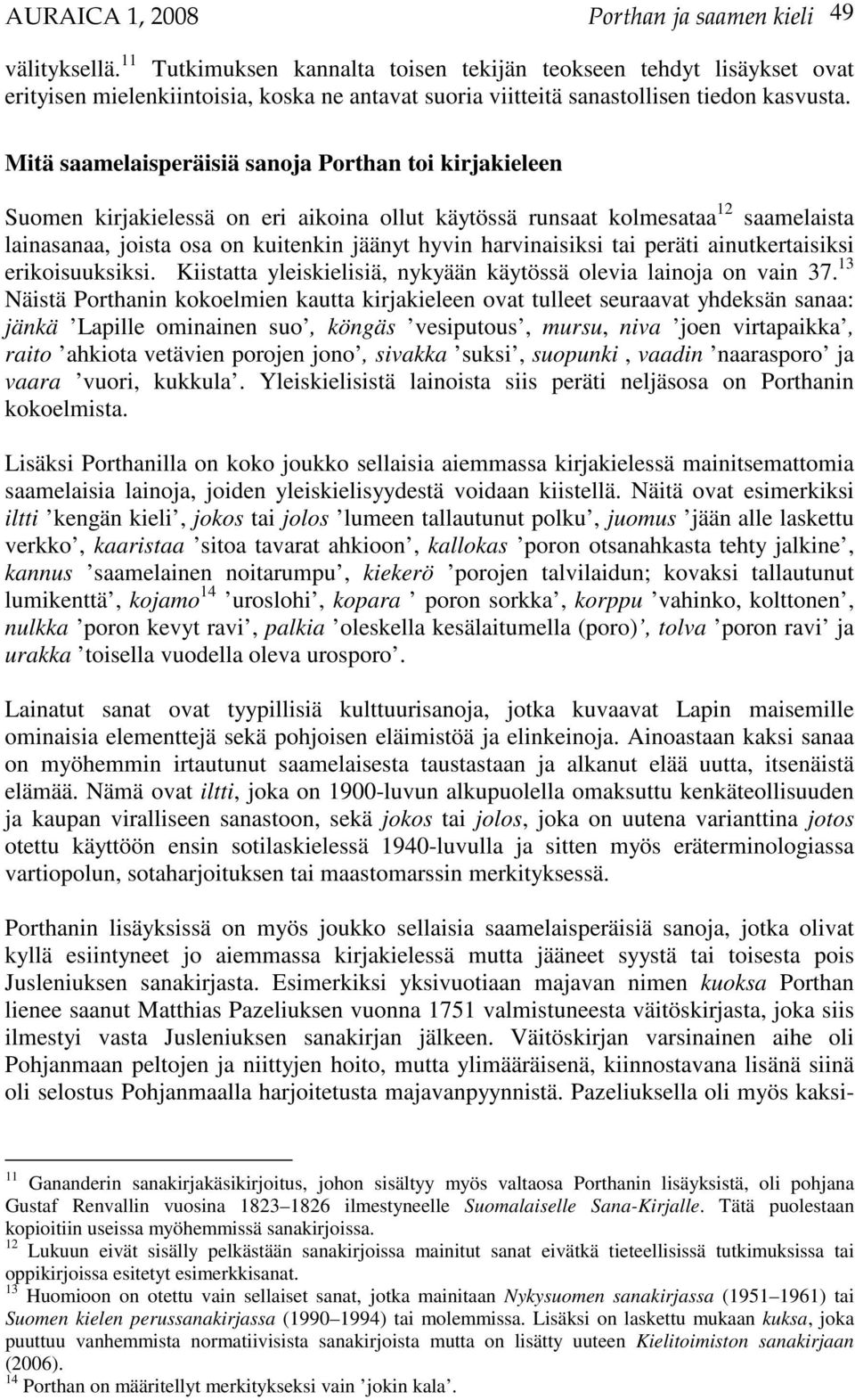 Mitä saamelaisperäisiä sanoja Porthan toi kirjakieleen Suomen kirjakielessä on eri aikoina ollut käytössä runsaat kolmesataa 12 saamelaista lainasanaa, joista osa on kuitenkin jäänyt hyvin