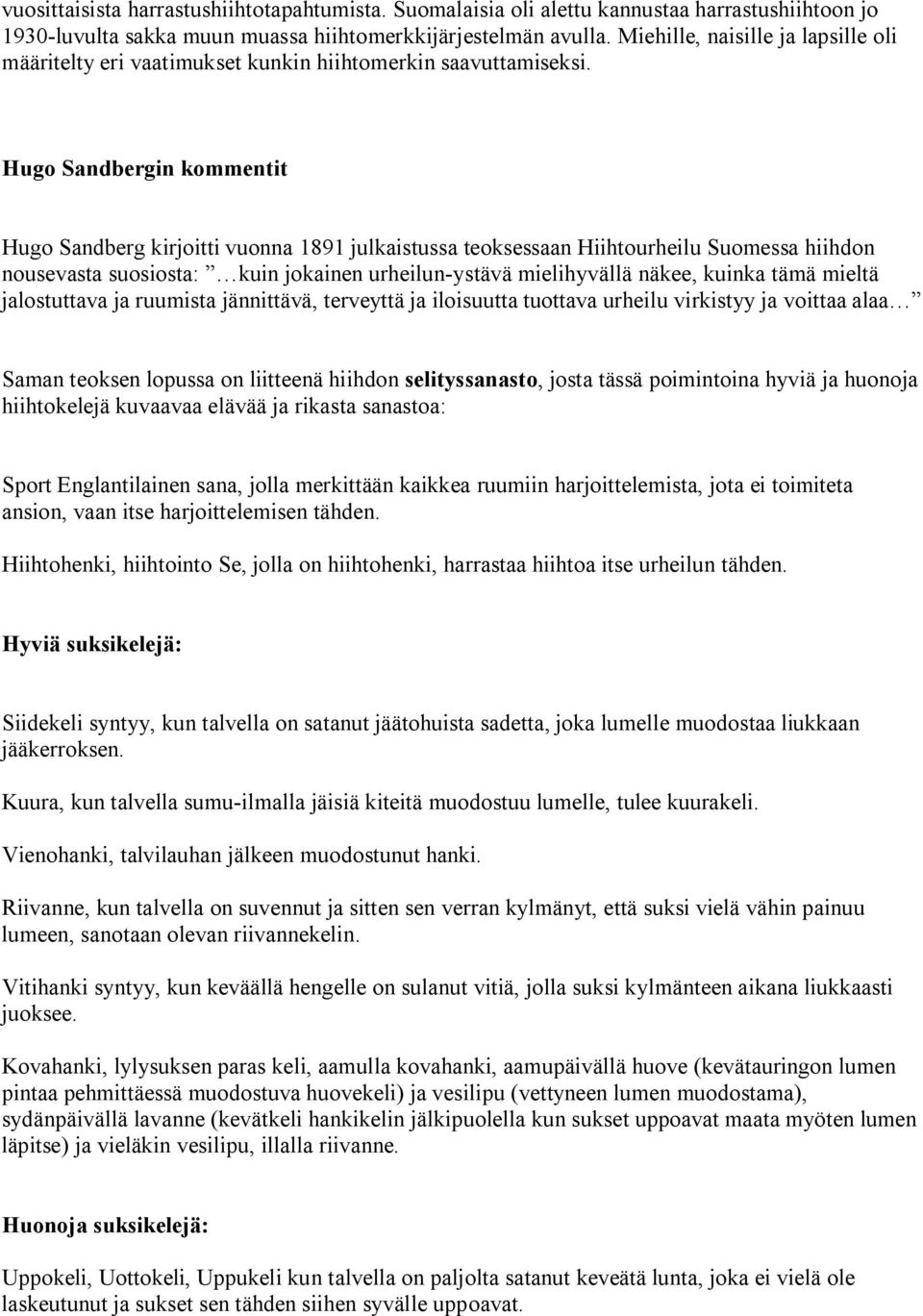 Hugo Sandbergin kommentit Hugo Sandberg kirjoitti vuonna 1891 julkaistussa teoksessaan Hiihtourheilu Suomessa hiihdon nousevasta suosiosta: kuin jokainen urheilun ystävä mielihyvällä näkee, kuinka