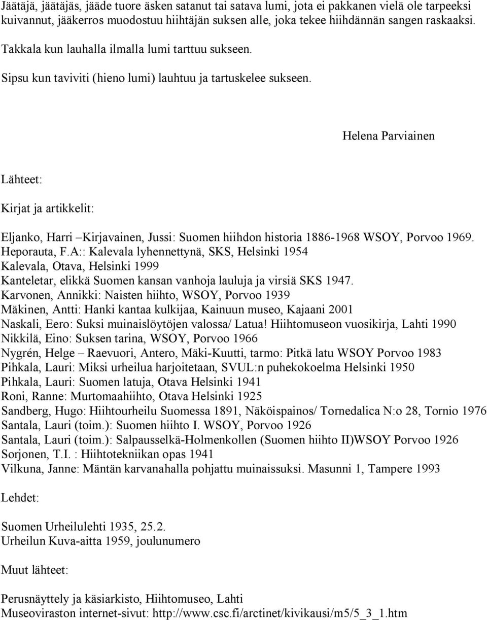 Helena Parviainen Lähteet: Kirjat ja artikkelit: Eljanko, Harri Kirjavainen, Jussi: Suomen hiihdon historia 1886 1968 WSOY, Porvoo 1969. Heporauta, F.