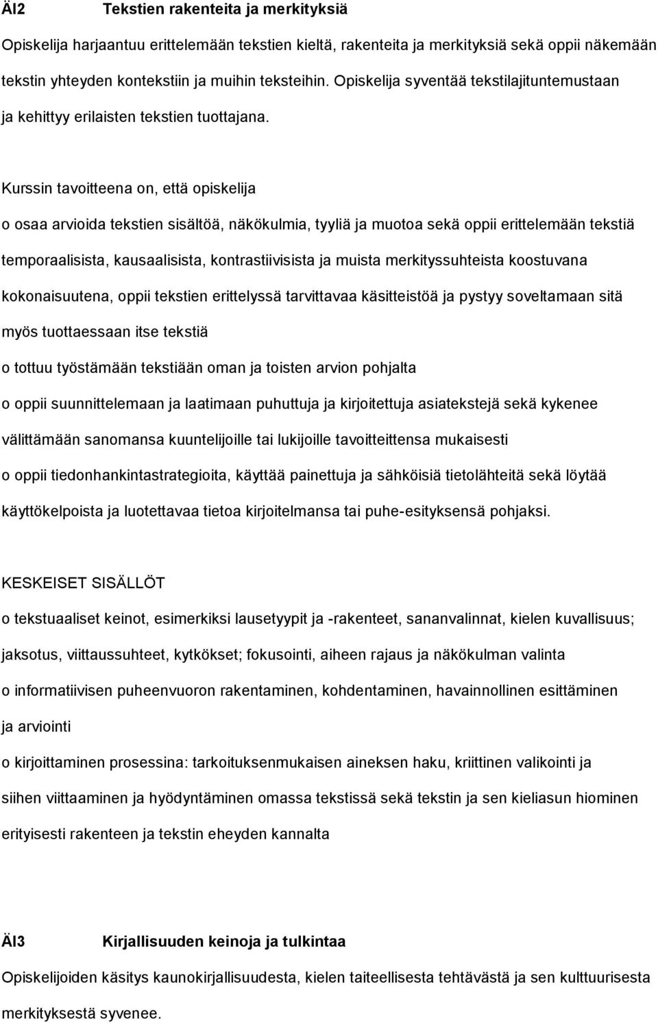 o osaa arvioida tekstien sisältöä, näkökulmia, tyyliä ja muotoa sekä oppii erittelemään tekstiä temporaalisista, kausaalisista, kontrastiivisista ja muista merkityssuhteista koostuvana