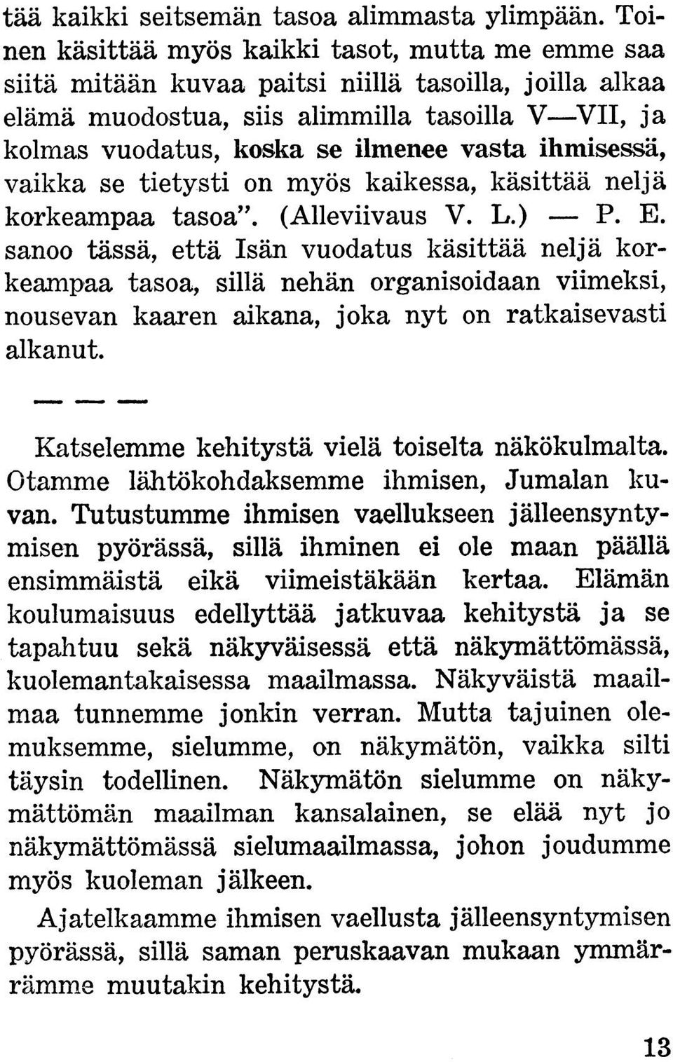 ihmisessä, vaikka se tietysti on myös kaikessa, käsittää neljä korkeampaa tasoa. (Alleviivaus V. L.) P. E.