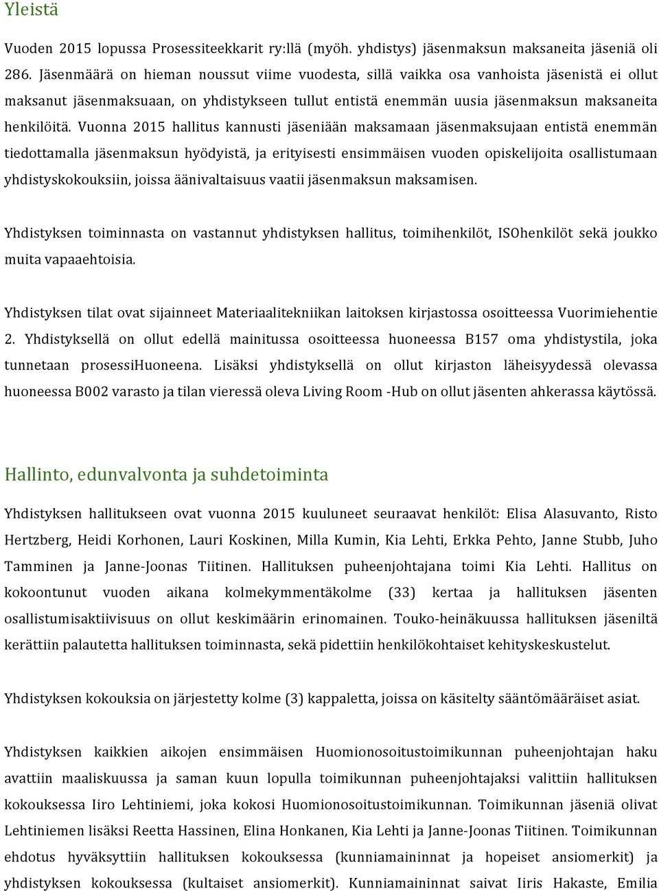 Vuonna 2015 hallitus kannusti jäseniään maksamaan jäsenmaksujaan entistä enemmän tiedottamalla jäsenmaksun hyödyistä, ja erityisesti ensimmäisen vuoden opiskelijoita osallistumaan yhdistyskokouksiin,