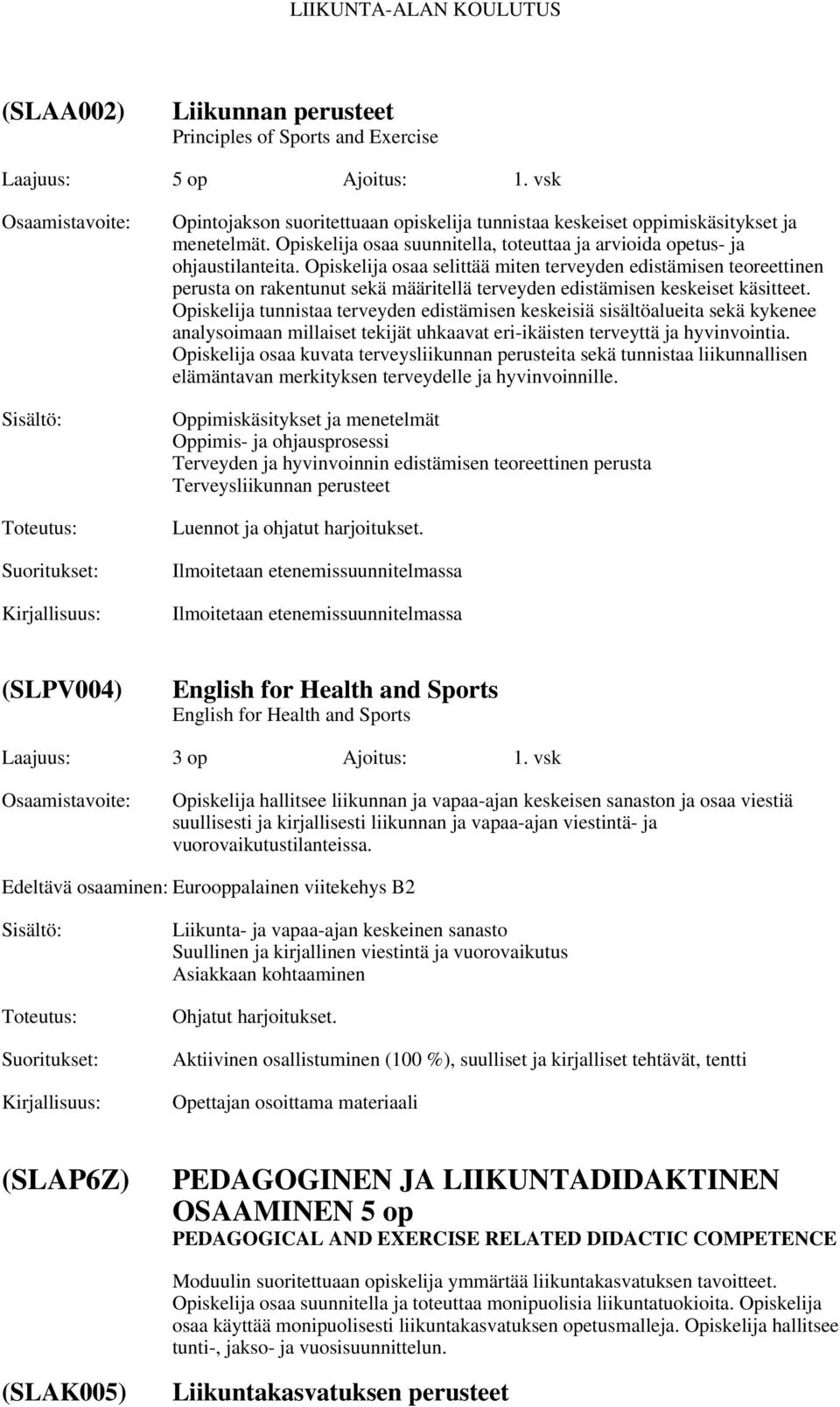 Opiskelija osaa selittää miten terveyden edistämisen teoreettinen perusta on rakentunut sekä määritellä terveyden edistämisen keskeiset käsitteet.