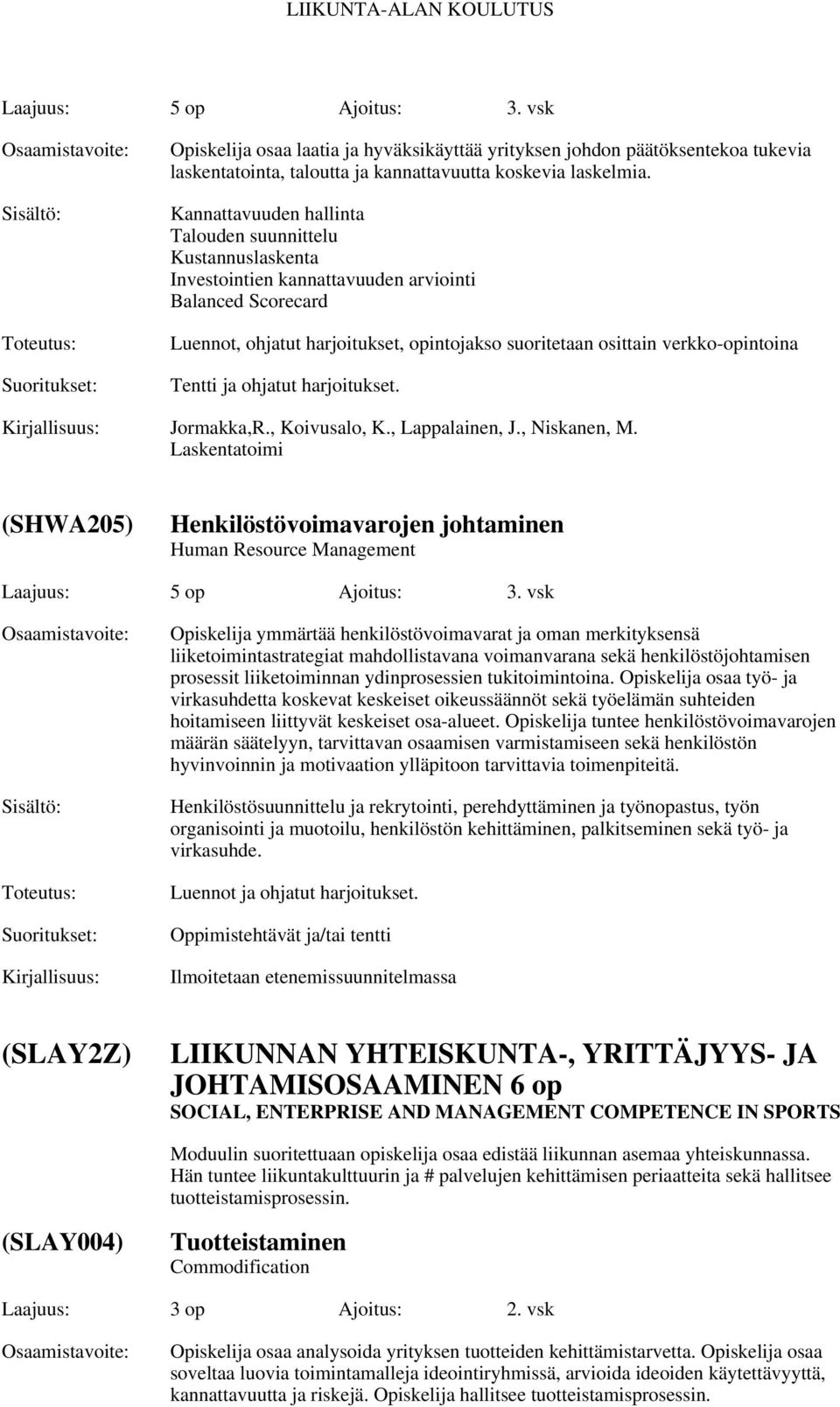 verkko-opintoina Tentti ja ohjatut harjoitukset. Jormakka,R., Koivusalo, K., Lappalainen, J., Niskanen, M.