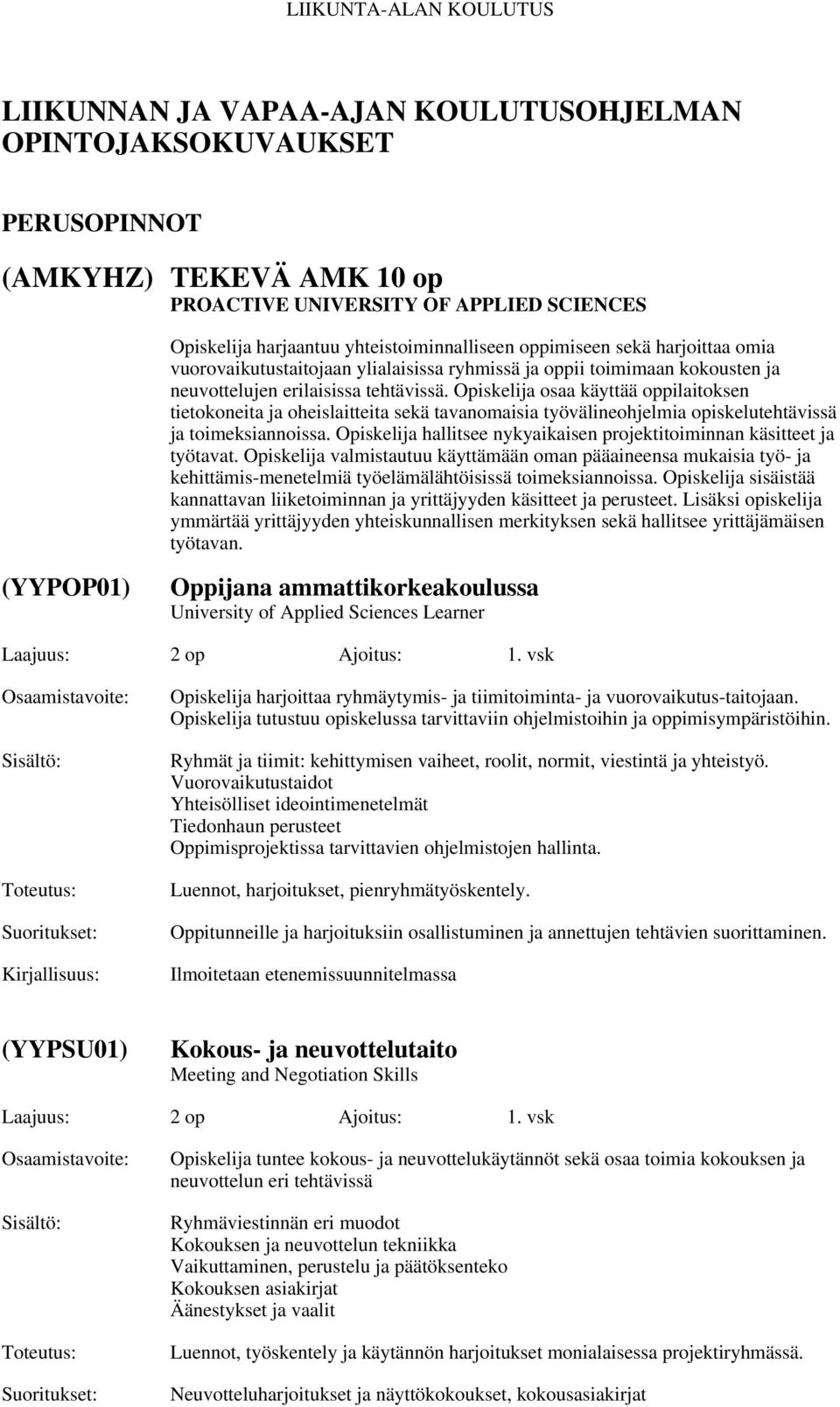 Opiskelija osaa käyttää oppilaitoksen tietokoneita ja oheislaitteita sekä tavanomaisia työvälineohjelmia opiskelutehtävissä ja toimeksiannoissa.