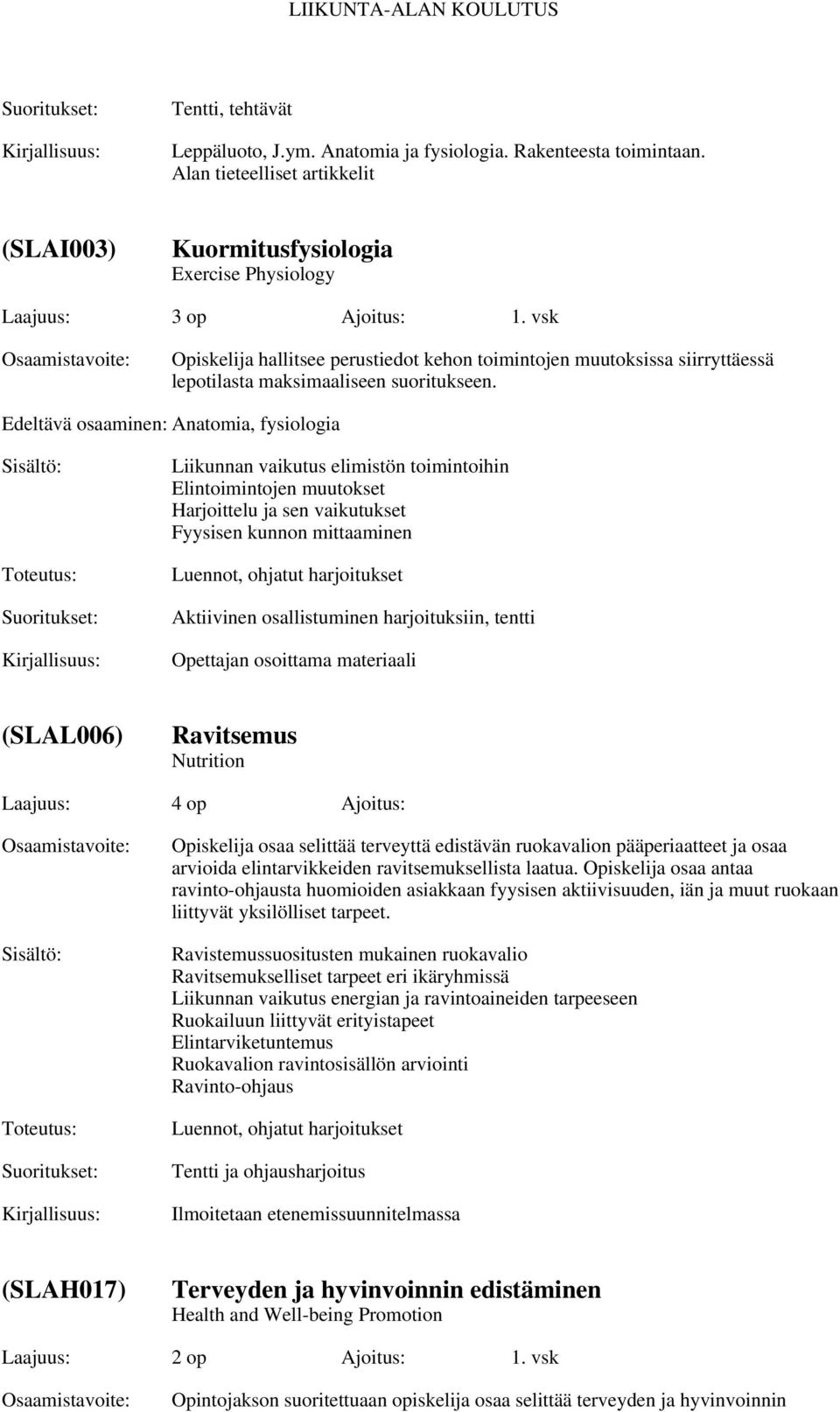 Edeltävä osaaminen: Anatomia, fysiologia Liikunnan vaikutus elimistön toimintoihin Elintoimintojen muutokset Harjoittelu ja sen vaikutukset Fyysisen kunnon mittaaminen Luennot, ohjatut harjoitukset