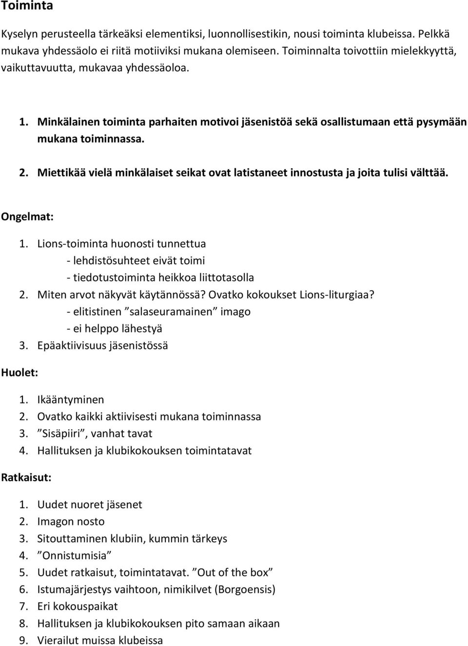 Miettikää vielä minkälaiset seikat ovat latistaneet innostusta ja joita tulisi välttää. Ongelmat: 1.