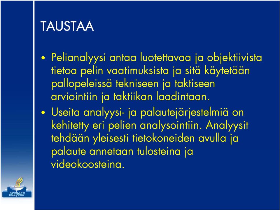 Useita analyysi- ja palautejärjestelmiä on kehitetty eri pelien analysointiin.