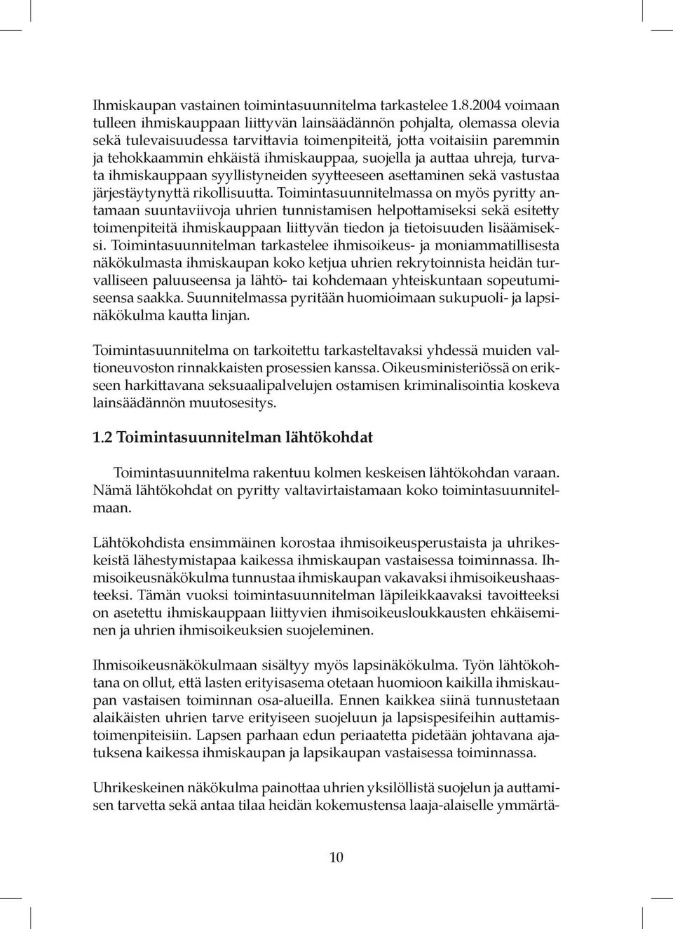 suojella ja auttaa uhreja, turvata ihmiskauppaan syyllistyneiden syytteeseen asettaminen sekä vastustaa järjestäytynyttä rikollisuutta.