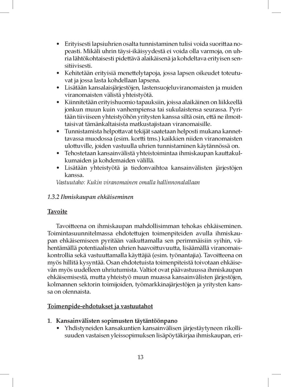 Kehitetään erityisiä menettelytapoja, jossa lapsen oikeudet toteutuvat ja jossa lasta kohdellaan lapsena.