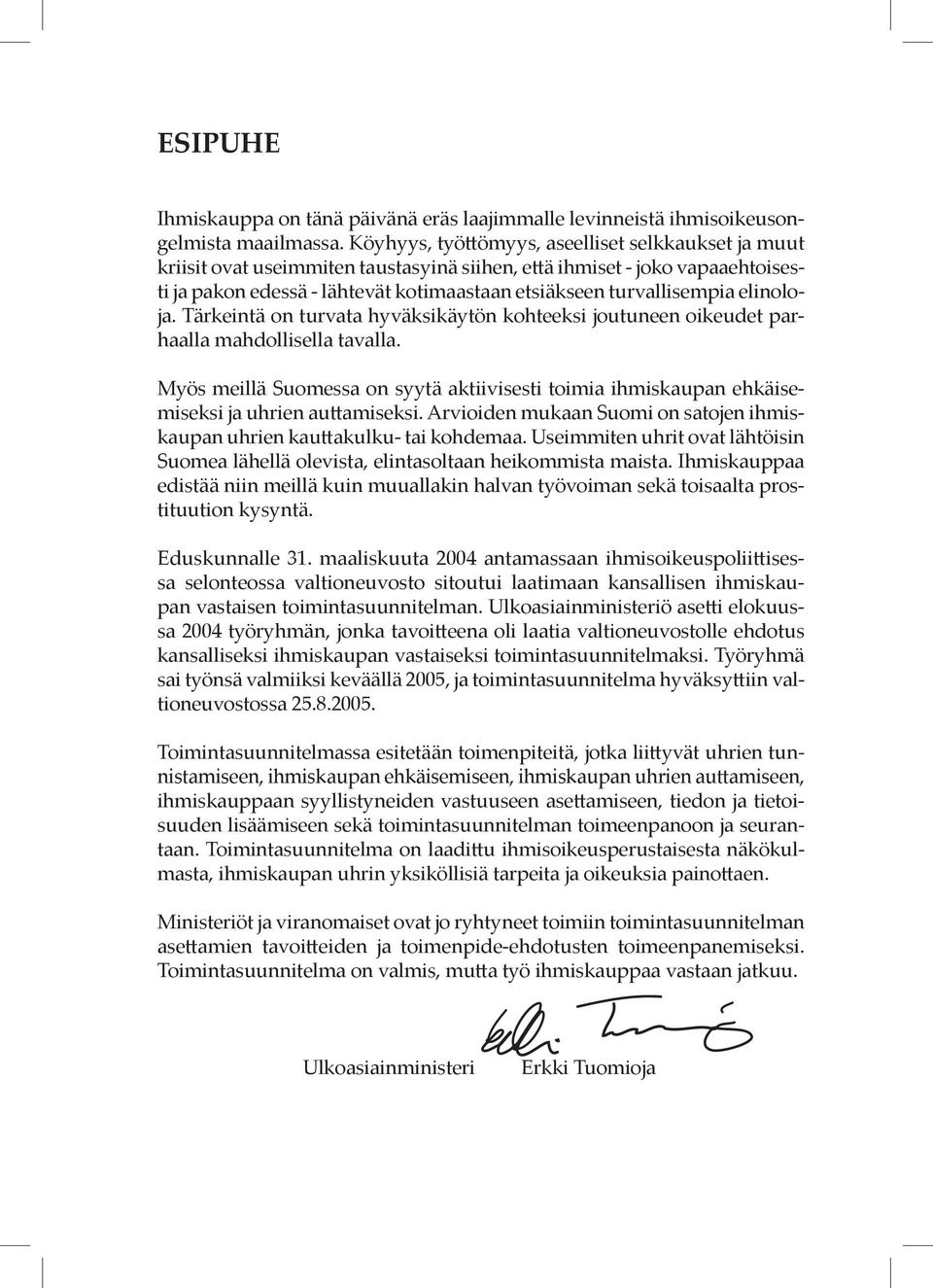 elinoloja. Tärkeintä on turvata hyväksikäytön kohteeksi joutuneen oikeudet parhaalla mahdollisella tavalla.