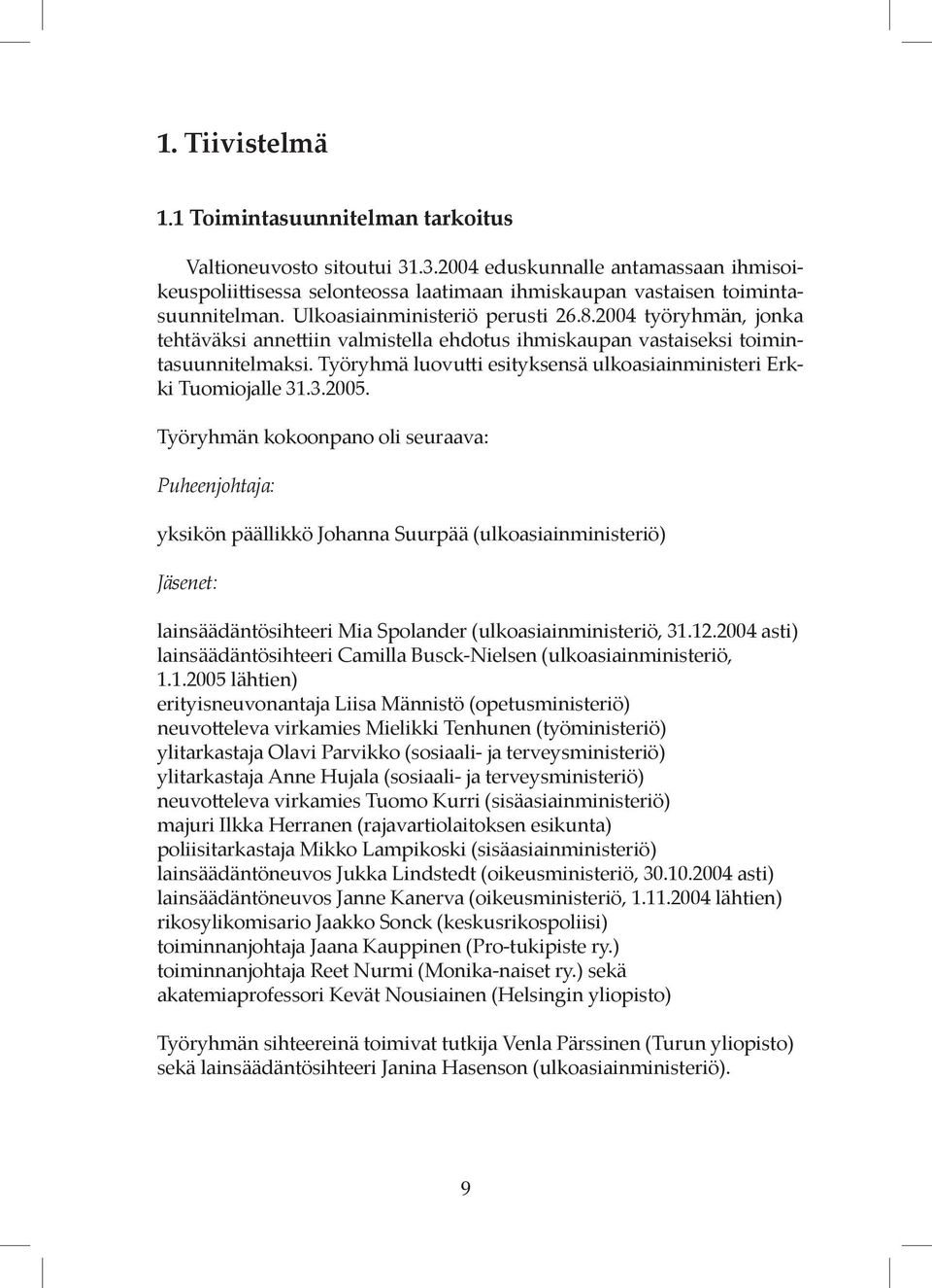 Työryhmä luovutti esityksensä ulkoasiainministeri Erkki Tuomiojalle 31.3.2005.