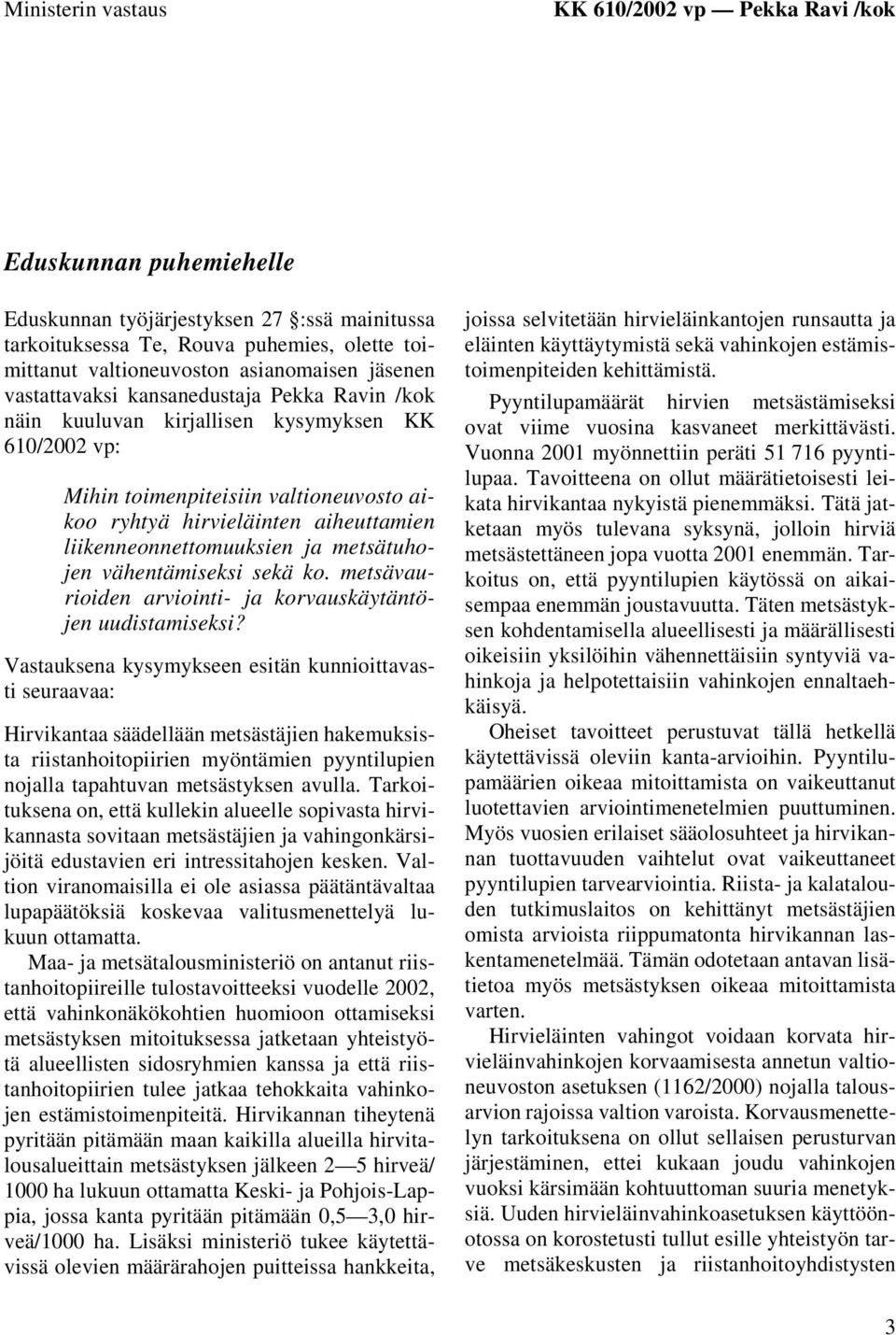 liikenneonnettomuuksien ja metsätuhojen vähentämiseksi sekä ko. metsävaurioiden arviointi- ja korvauskäytäntöjen uudistamiseksi?