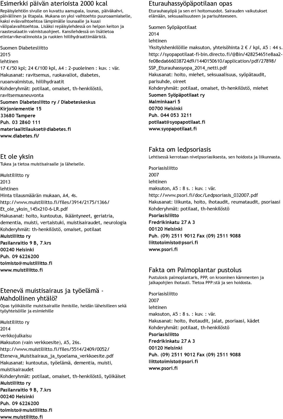 Kansilehdessä on lisätietoa elintarvikevalinnoista ja ruokien hiilihydraattimääristä. Suomen Diabetesliitto 17 /50 kpl; 24 /100 kpl, A4 : 2 puoleinen : kuv. : vär.