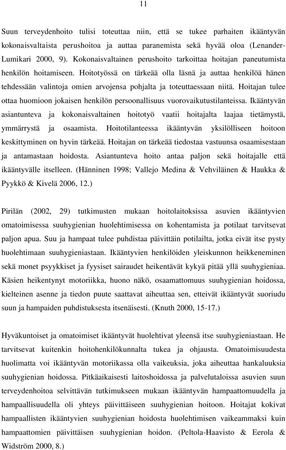 Hoitotyössä on tärkeää olla läsnä ja auttaa henkilöä hänen tehdessään valintoja omien arvojensa pohjalta ja toteuttaessaan niitä.