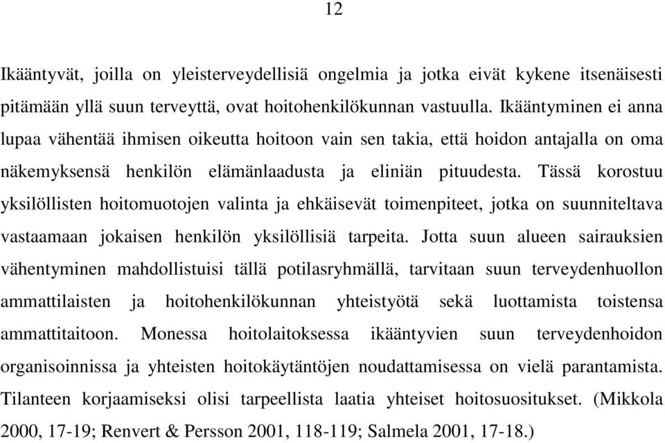 Tässä korostuu yksilöllisten hoitomuotojen valinta ja ehkäisevät toimenpiteet, jotka on suunniteltava vastaamaan jokaisen henkilön yksilöllisiä tarpeita.