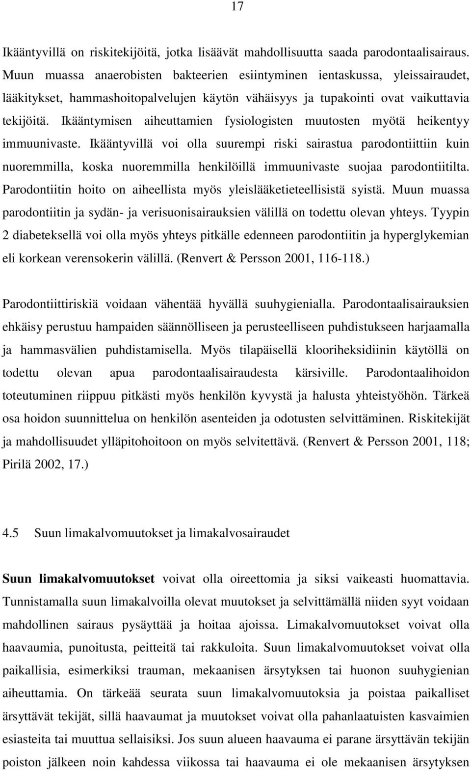 Ikääntymisen aiheuttamien fysiologisten muutosten myötä heikentyy immuunivaste.